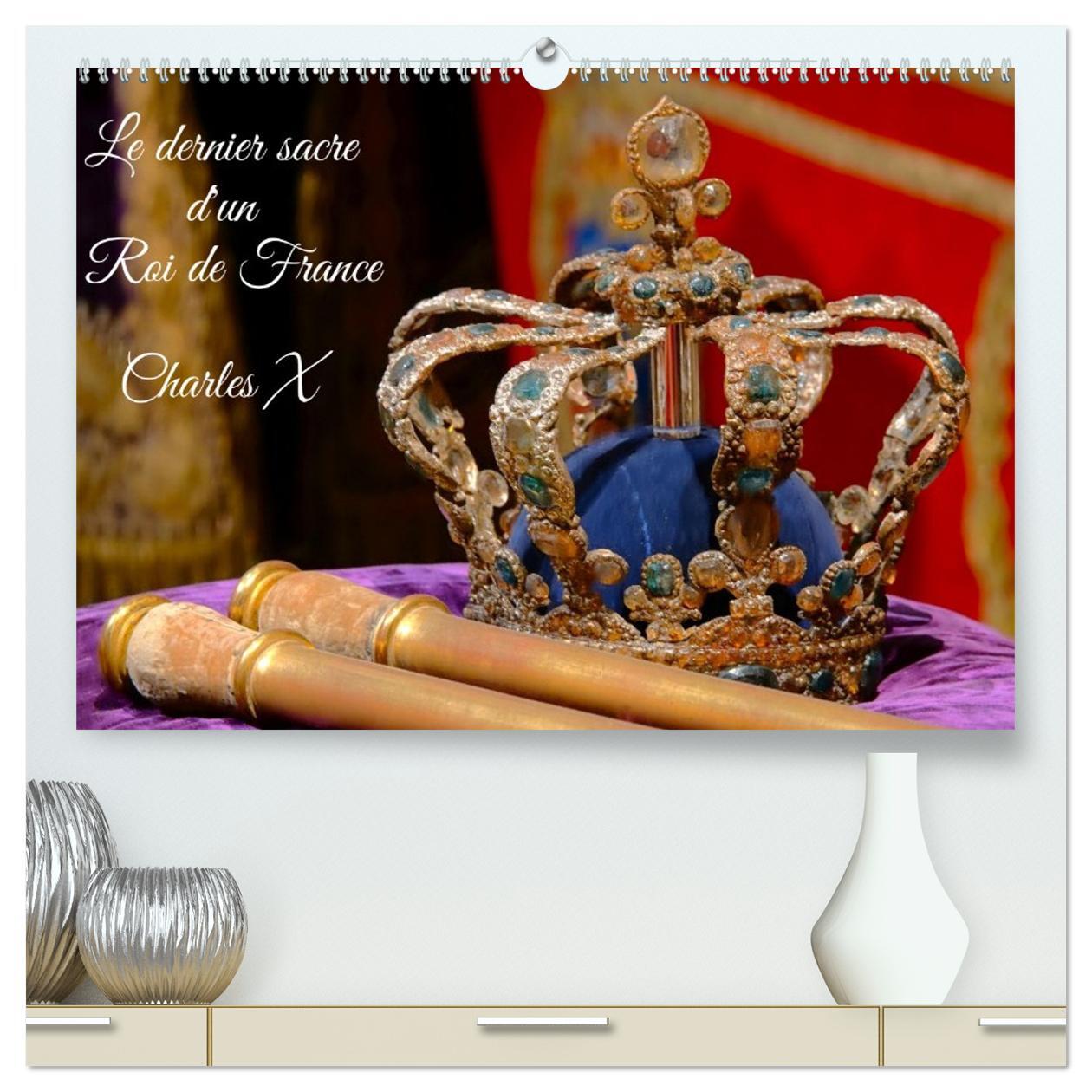 Le dernier sacre d'un Roi de France : Charles X  (Calendrier mural 2026 DIN A2 vertical) calendrier de bureau