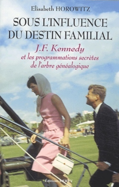 Sous l'influence du destin familial - J.F. Kennedy et les programmations secrètes de l'arbre généalo