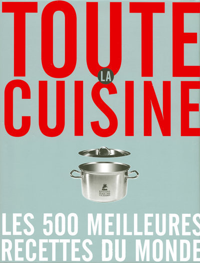 Toute la cuisine - Les 500 meilleures recettes du monde