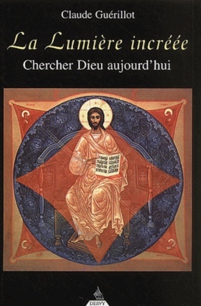 La Lumière incréée - Chercher Dieu aujourd'hui
