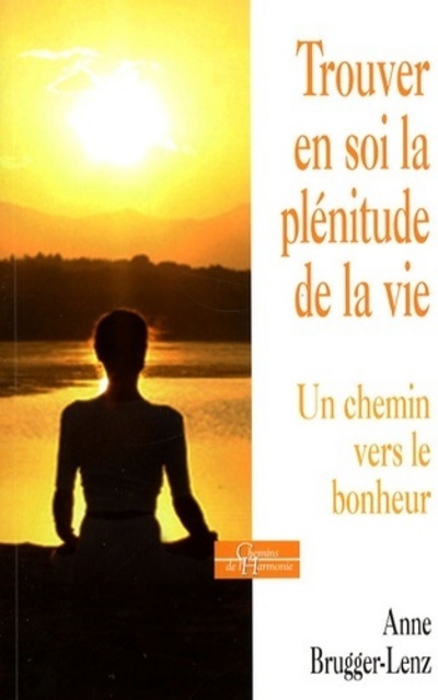 Trouver en soi la plénitude de la vie - Un chemin vers le bonheur