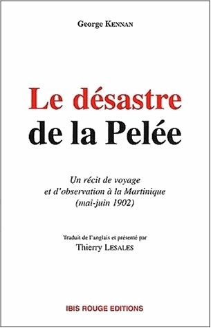 Le désastre de la Pelée - un récit de voyage et d'observation à la Martinique (mai-juin 1902)
