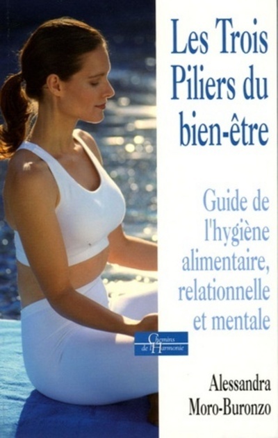 Les trois piliers du bien-être - Guide de l'hygiène alimentaire, relationnelle et mentale