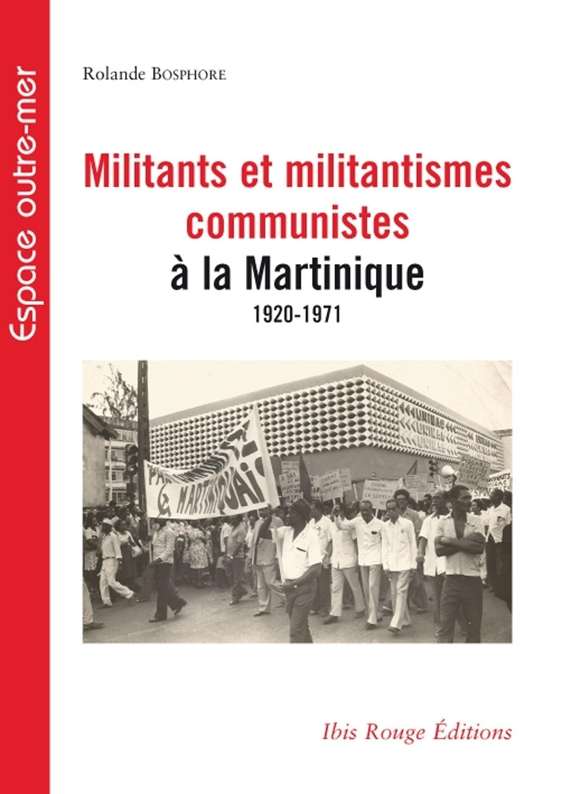 Militants et militantismes communistes à la Martinique, 1920-1971 - identification, forme et implication