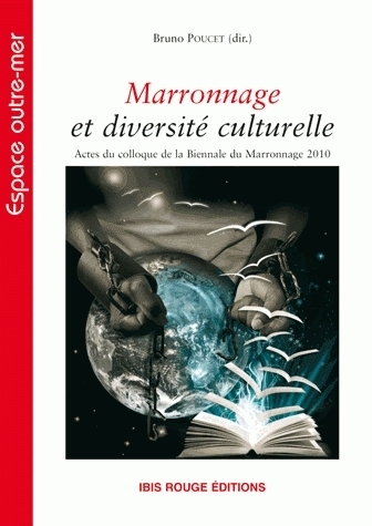Marronnage et diversité culturelle - actes du colloque de la [7e] Biennale du marronnage 2010, [Matoury]