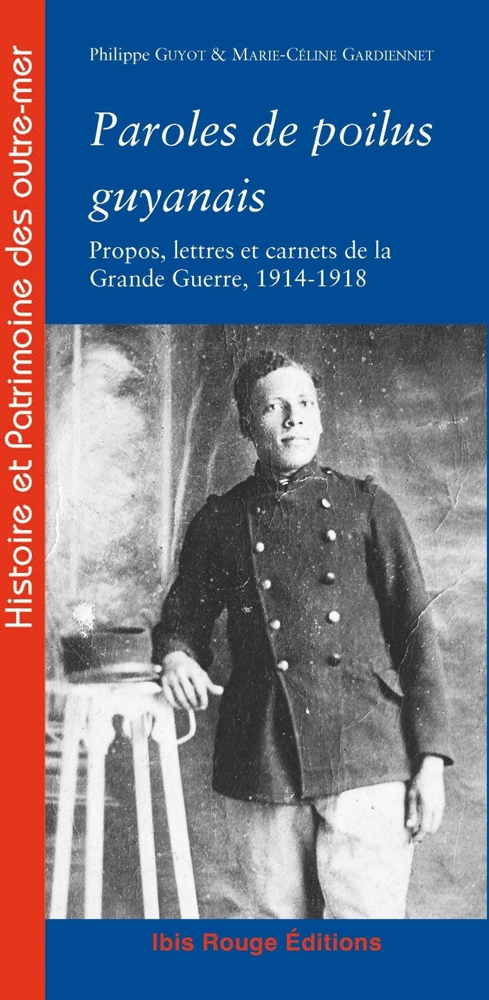 Paroles de poilus guyanais - propos, lettres et carnets de la Grande guerre, 1914-1918