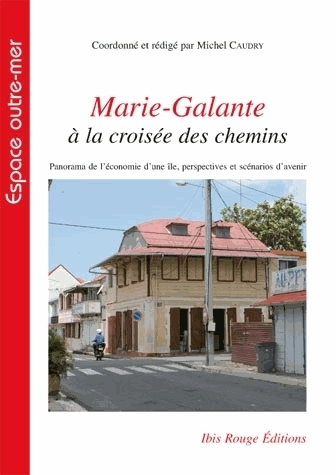 Marie-Galante à la croisée des chemins - panorama de l'économie d'une île, perspectives et scénarios d'avenir