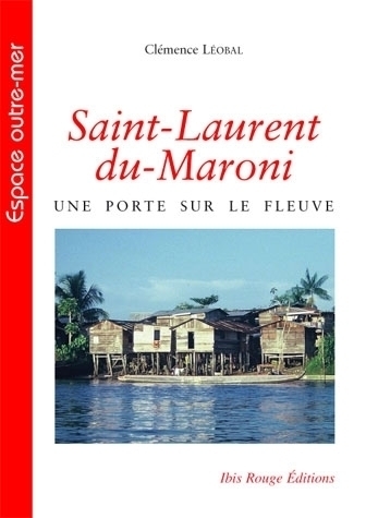 Saint-Laurent-du-Maroni - une porte sur le fleuve