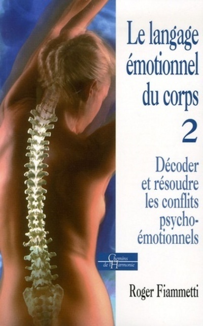 Le langage émotionnel du corps - Décoder, résoudre les conflits psycho-émotionnels - Tome 2