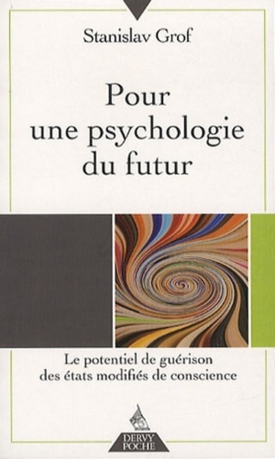 Pour une psychologie du futur - Le potentiel de guérison des états modifiés de conscience