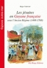 Les jésuites en Guyane française sous l'Ancien régime, 1498-1768
