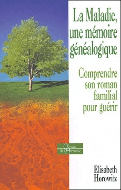 La maladie, une mémoire généalogique - Comprendre son roman familial pour guérir