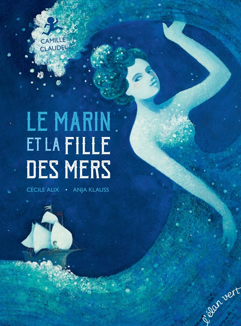 Le marin et la fille des mers : Camille Claudel