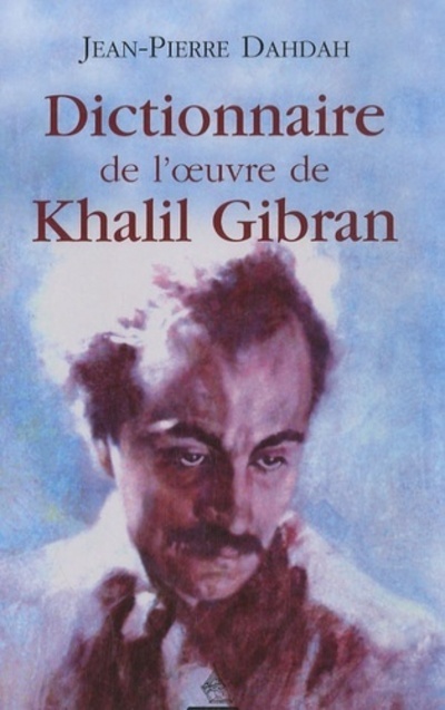 Le Dictionnaire de l'oeuvre de Khalil Gibran