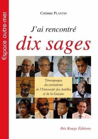 J'ai rencontré dix sages - témoignages des présidents de l'Université des Antilles et de la Guyane