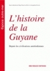 L'histoire de la Guyane - depuis les civilisations amérindiennes