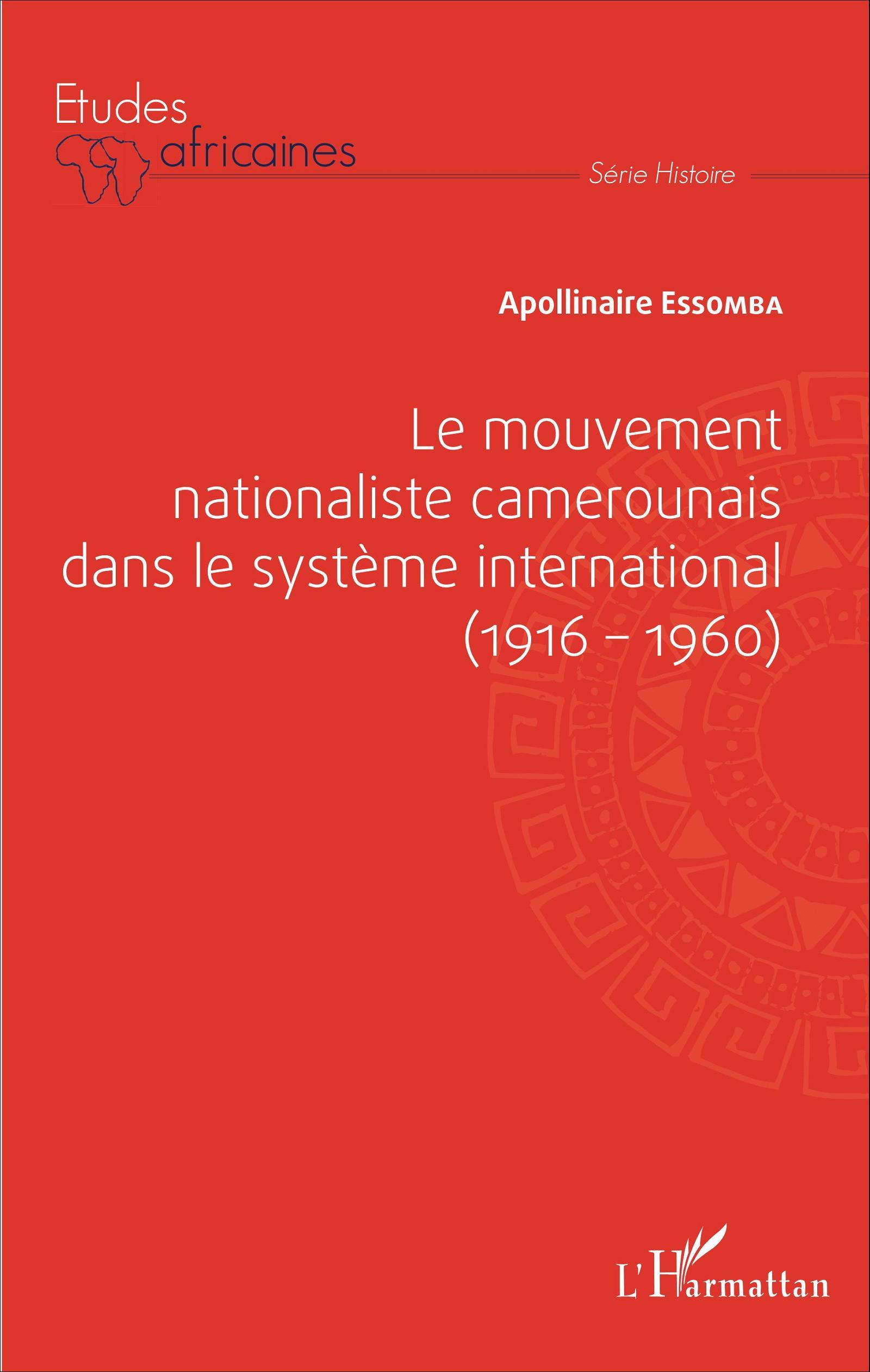 Le mouvement nationaliste camerounais dans le système international (1916-1960)