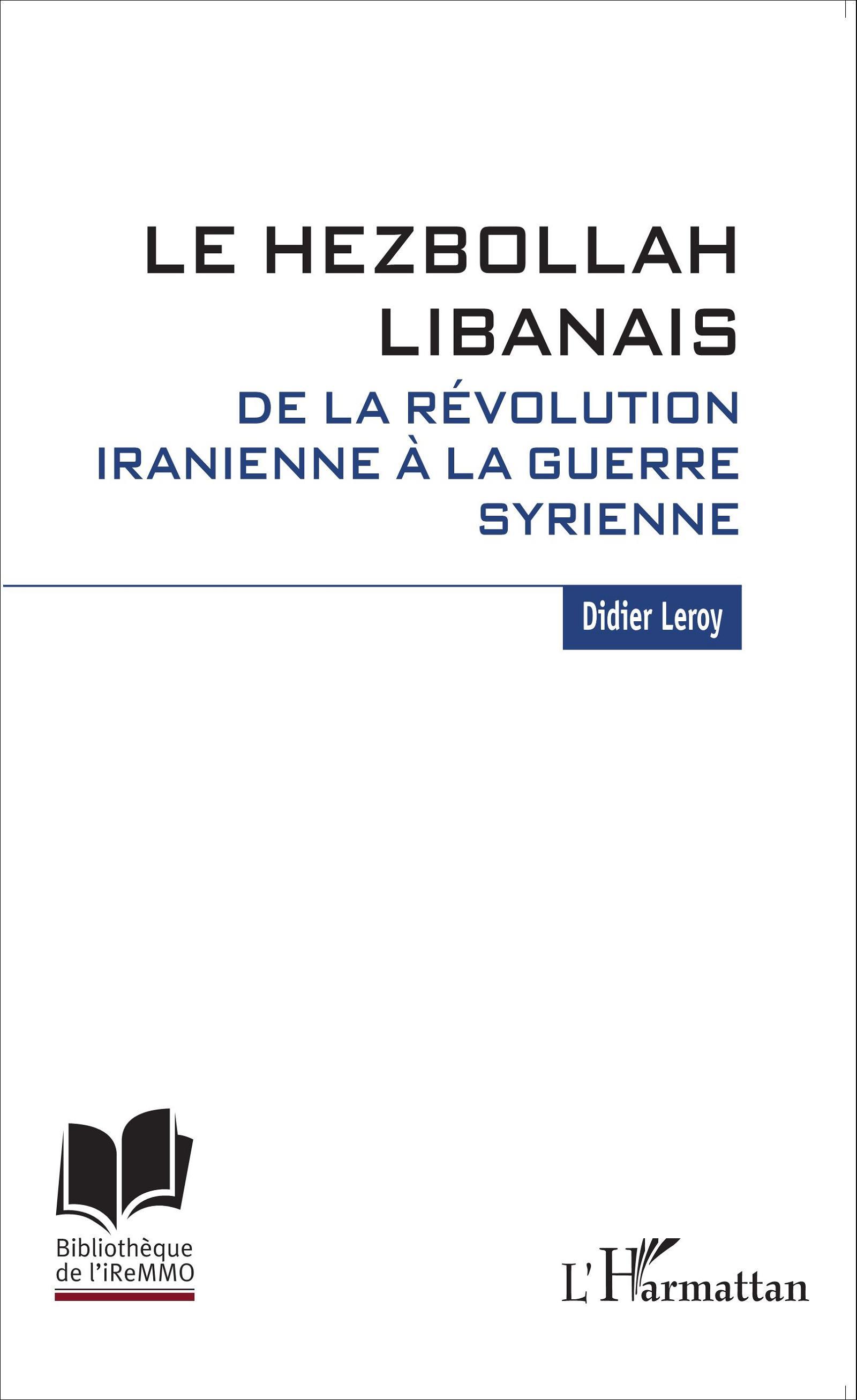 Le Hezbollah libanais. De la révolution iranienne à la guerre syrienne