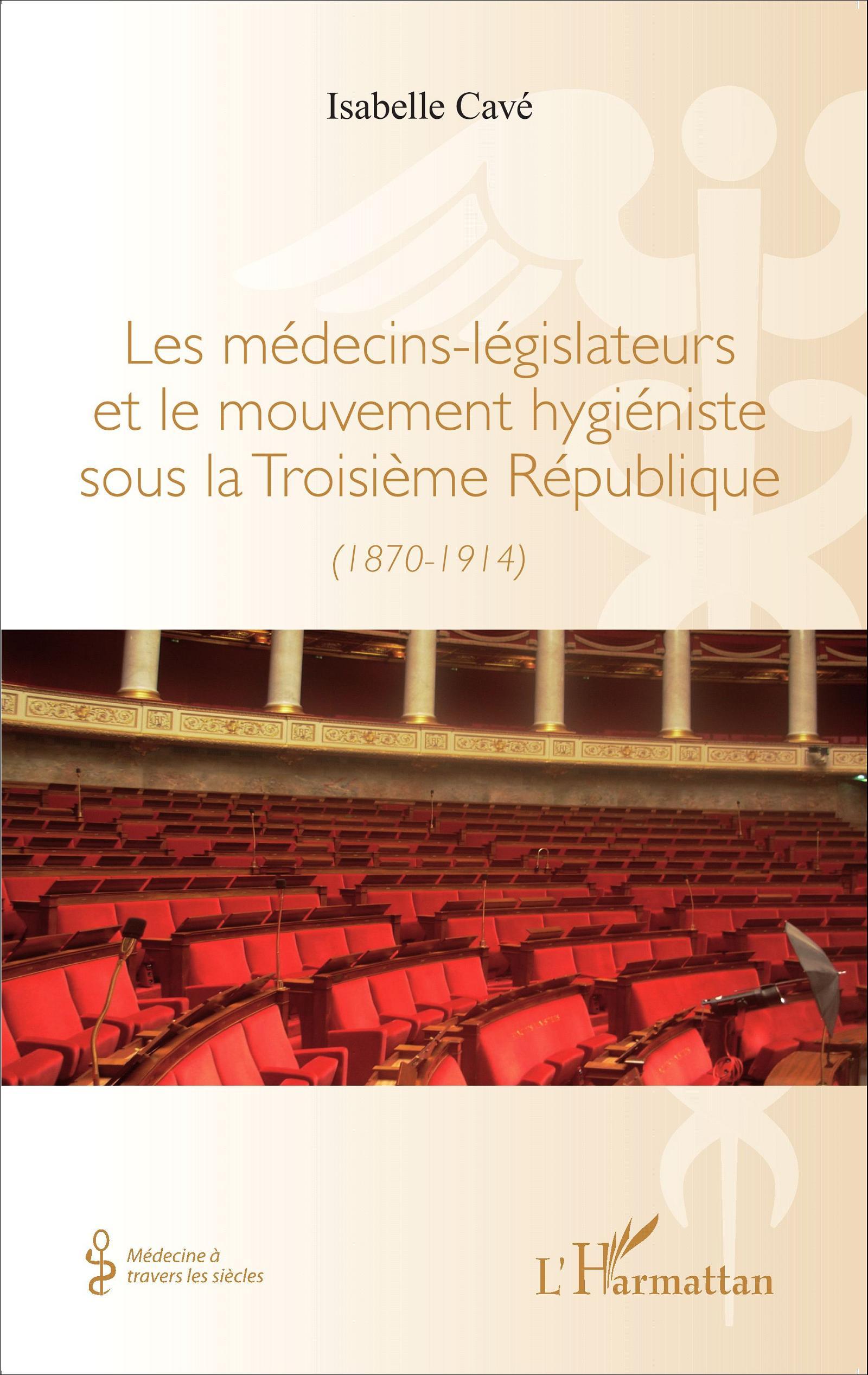 Les médecins-legislateurs et le mouvement hygiéniste sous la troisième République