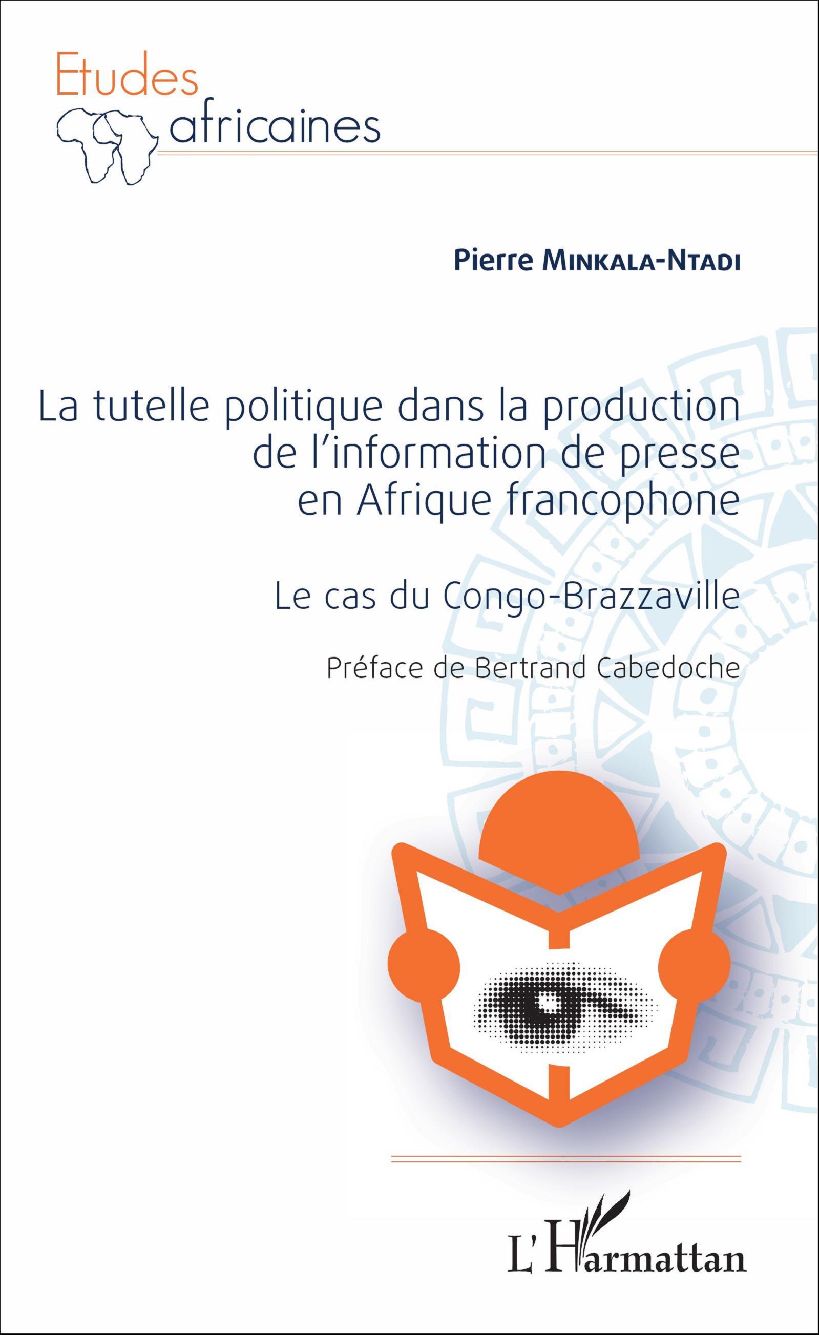 La Tutelle politique dans la production de l'information de presse en Afrique francophone