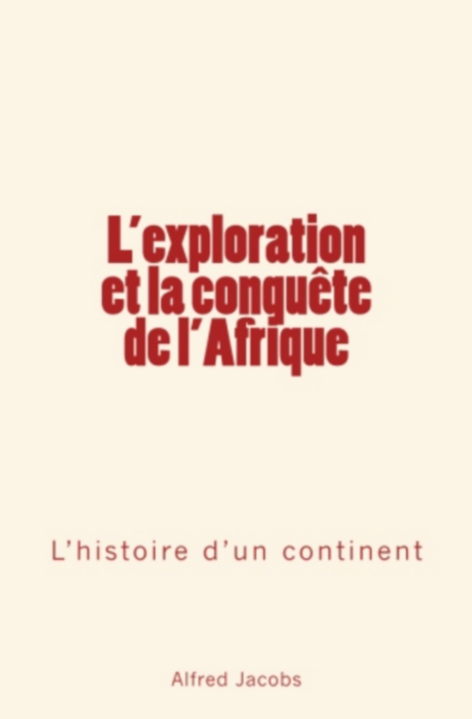 L’exploration et la conquête de l’Afrique - L’histoire d’un continent