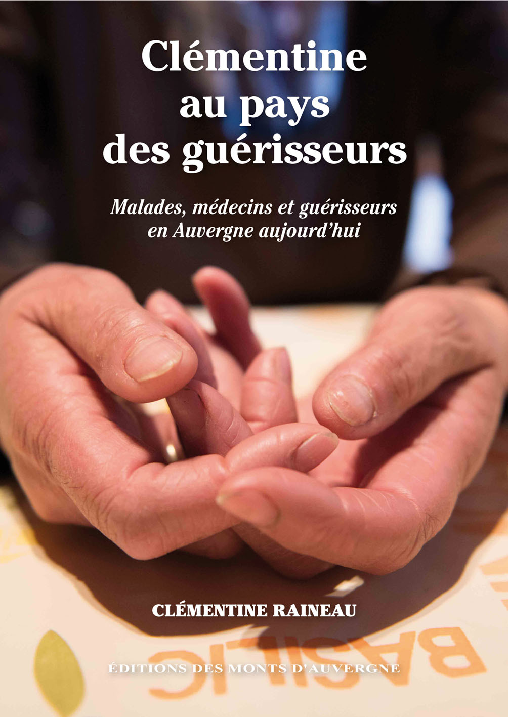 Clémentine au pays des guérisseurs - Malades, médecins et guérisseurs en Auvergne aujourd'hui