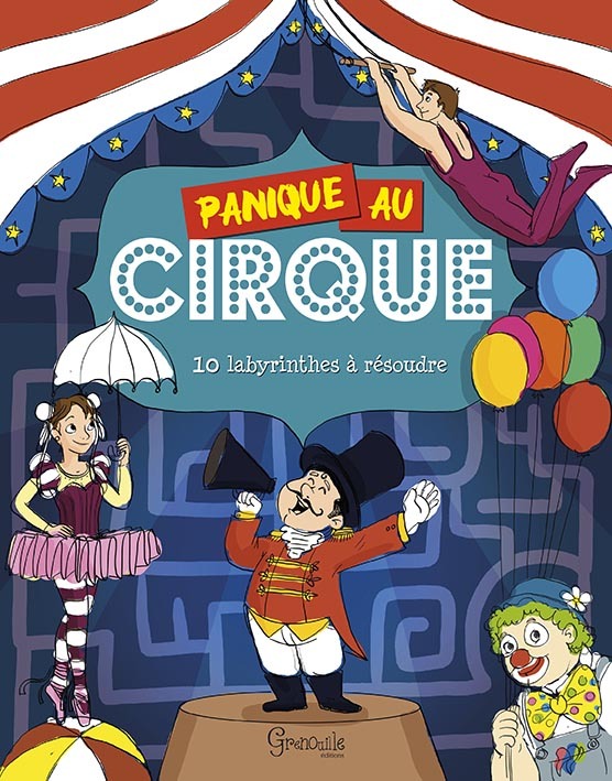 Panique au cirque - 10 labyrinthes à résoudre