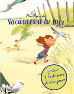 Mon livre des vacances à la mer - 3 histoires, des activités et des jeux !