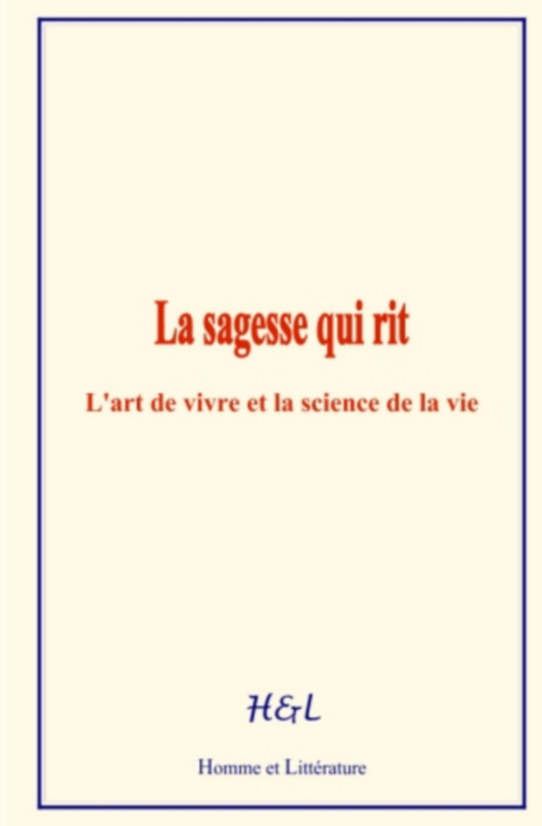 La sagesse qui rit : L’art de vivre et la science de la vie