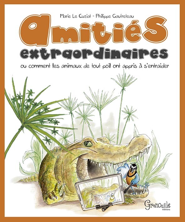 Amitiés extraordinaires - ou comment les animaux de tout poil ont appris à s'entraider