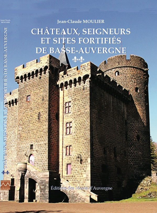 CHATEAUX, SEIGNEURS ET SITES FORTIFIES DE BASSE-AUVERGNE - T2