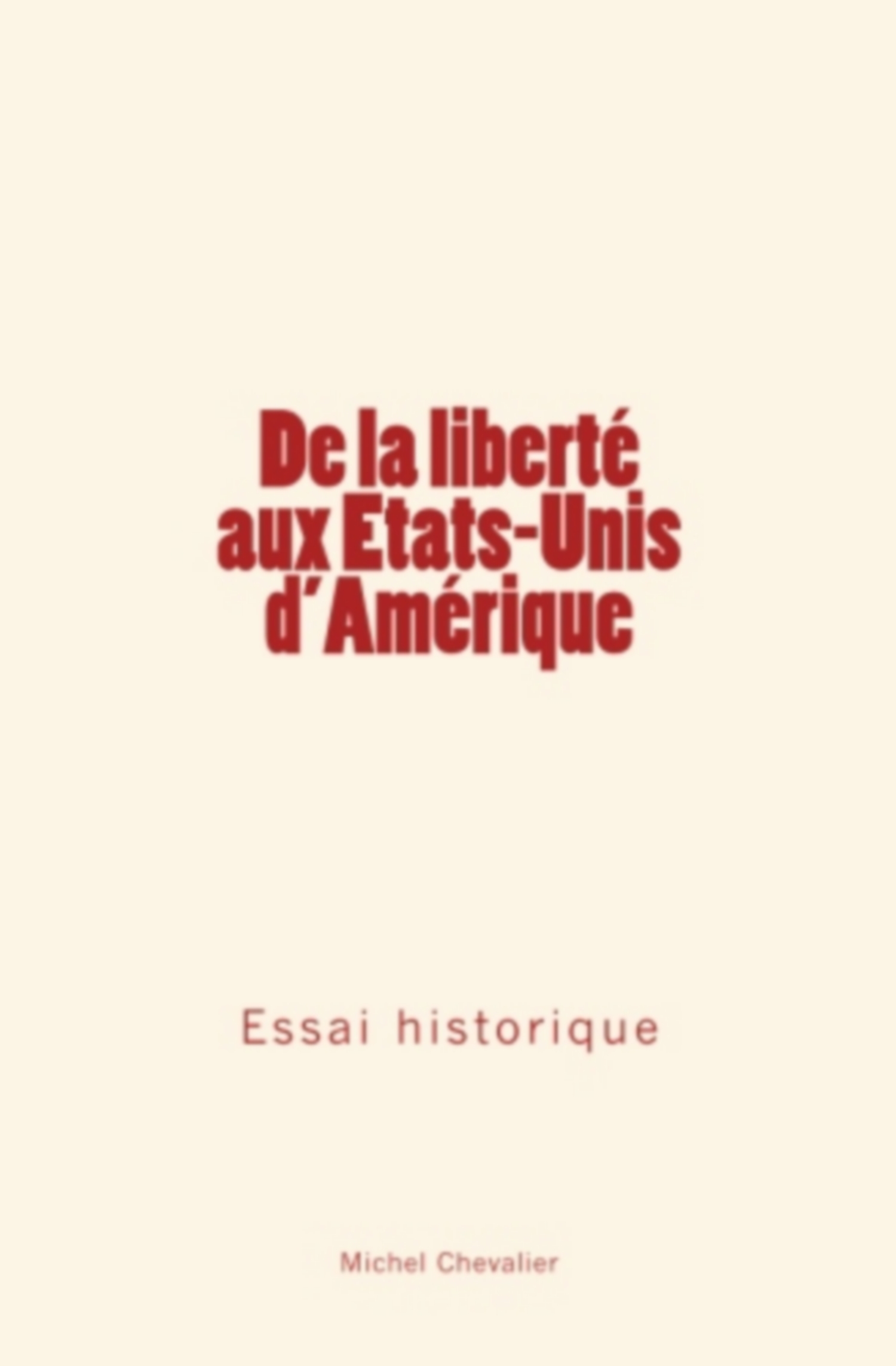 De la liberté aux Etats-Unis d'Amérique : Essai historique