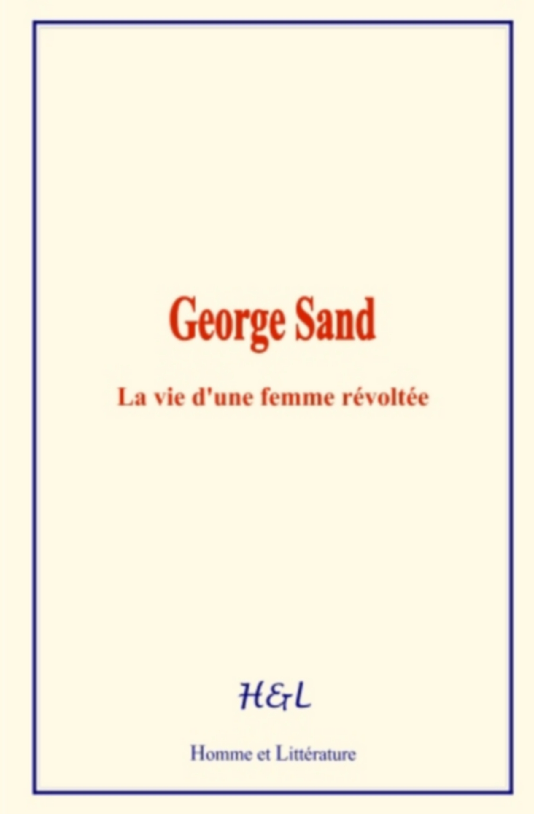 George Sand: La vie d’une femme révoltée