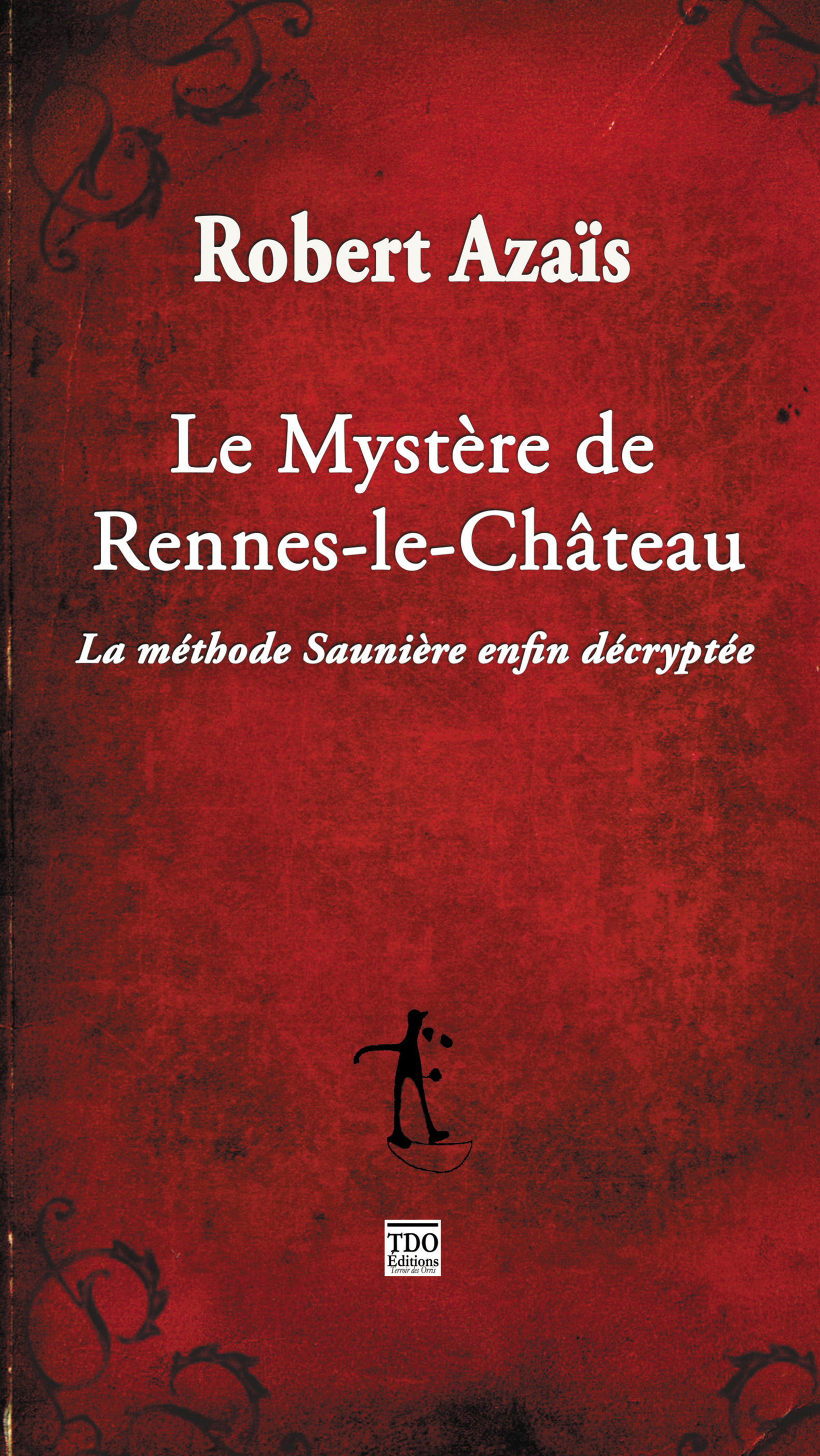 LE MYSTERE DE RENNES LE CHATEAU - LA METHODE SAUNIERE ENFIN DECRYPTEE