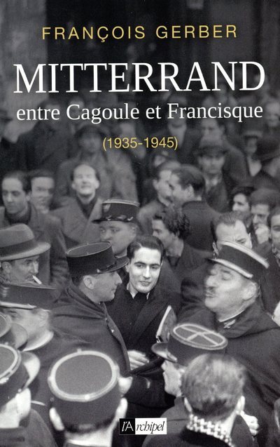 Mitterrand - Entre Cagoule et Francisque (1935-1945)