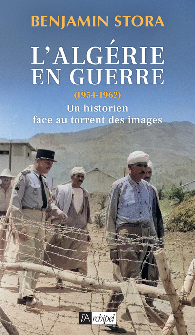 L'Algérie en guerre (1954-1962) - Un historien face au torrent des images