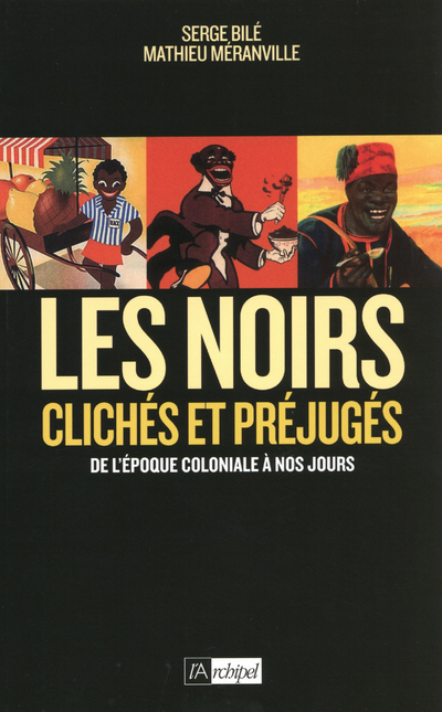 Les Noirs dans l'Histoire - Clichés et préjugés de l'époque coloniale à nos jours