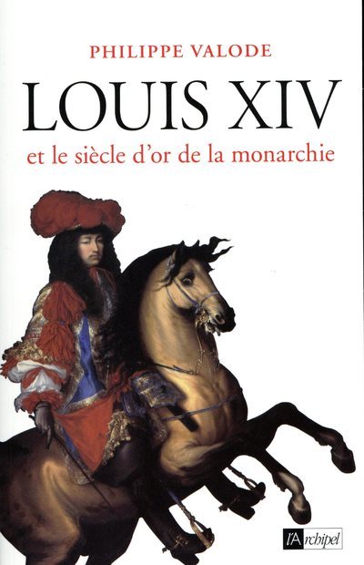 Louis XIV et le siècle d'or de la monarchie