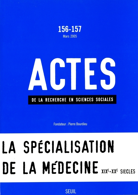 Actes de la recherche en sciences sociales, n° 156-157, La Spécialisation de la médecine (XIXe-XXe s