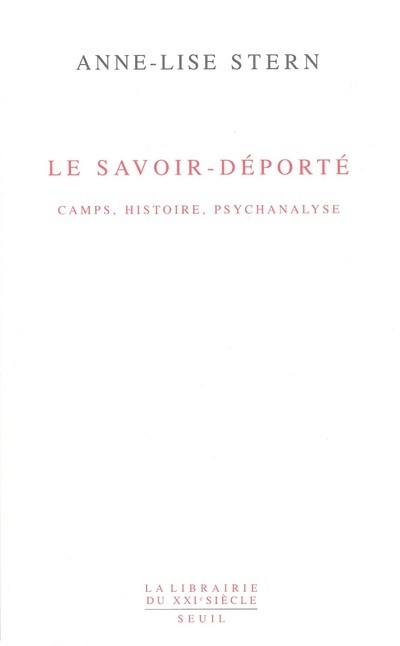 Le Savoir-déporté. Camps, histoire, psychanalyse