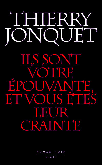 Ils sont votre épouvante, et vous êtes leur crainte