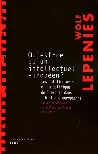 Qu'est-ce qu'un intellectuel européen? Les intellectuels et la politique de l'esprit dans l'histoire