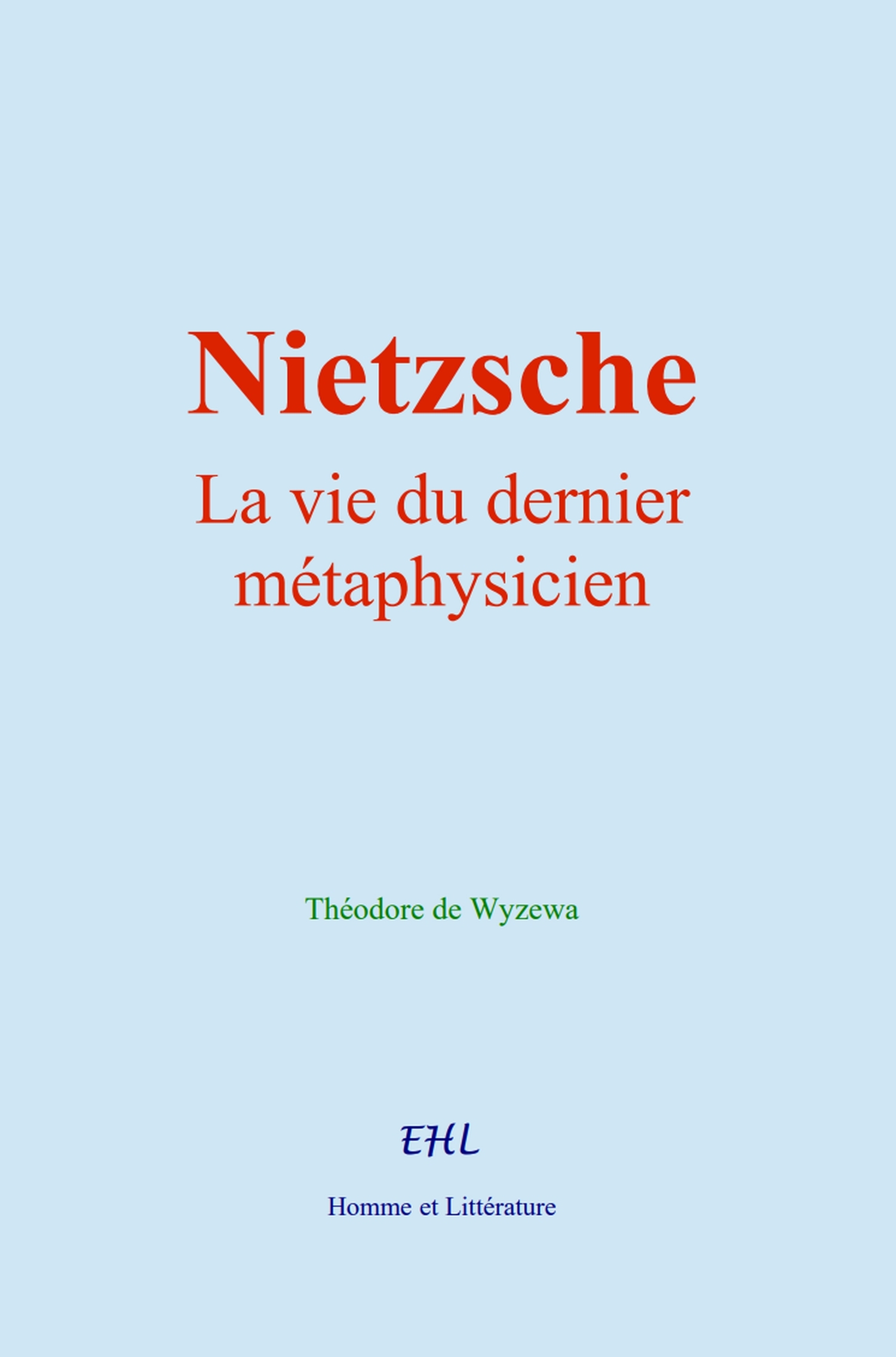 Nietzsche : la vie du dernier métaphysicien