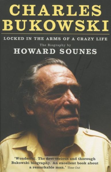 Charles Bukowski: Locked in the Arms of a Crazy Life
