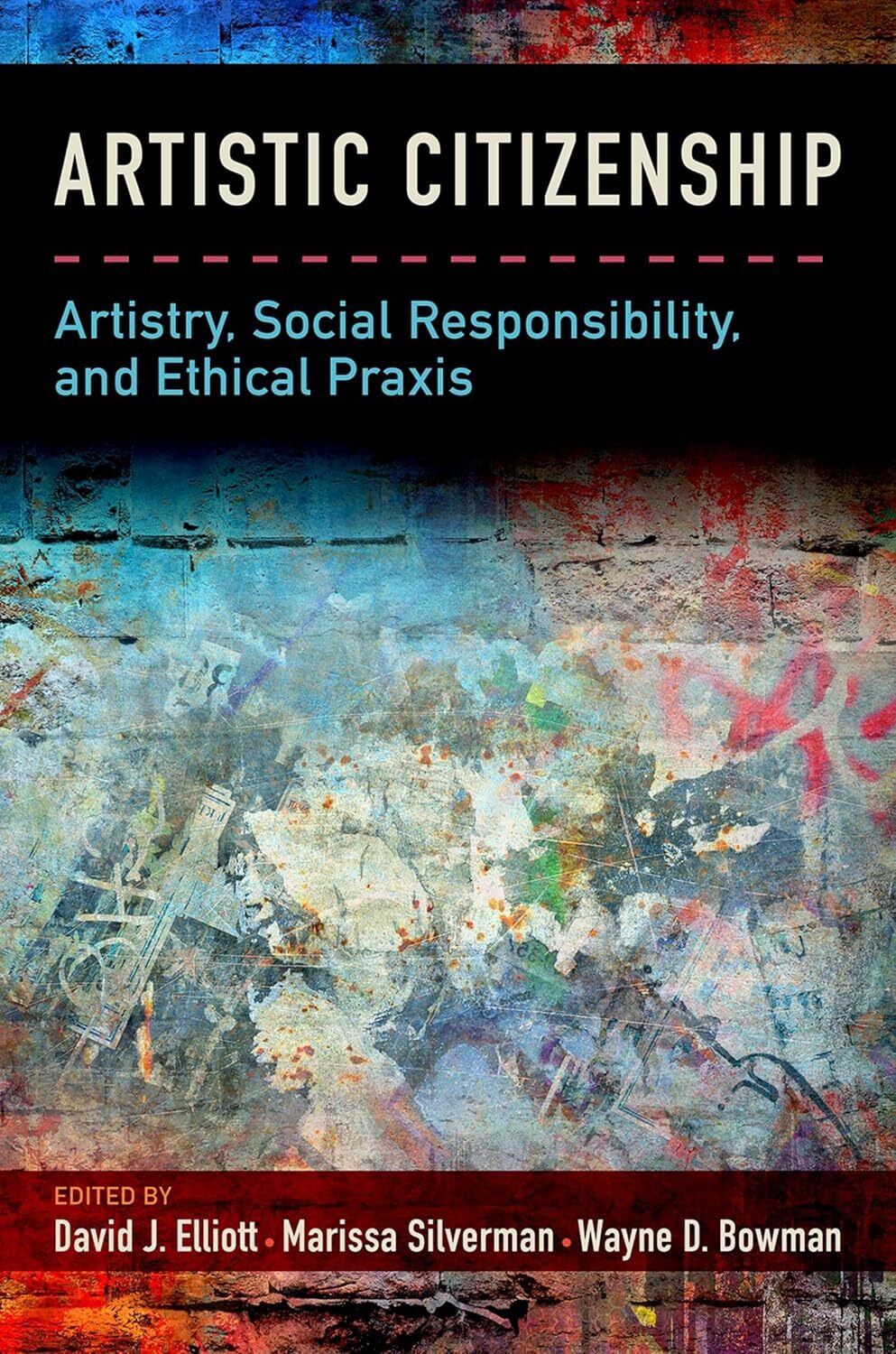DAVID ELLIOTT :  ARTISTIC CITIZENSHIP. ARTISTRY. SOCIAL RESPONSIBILITY. AND ETHICAL PRAXIS