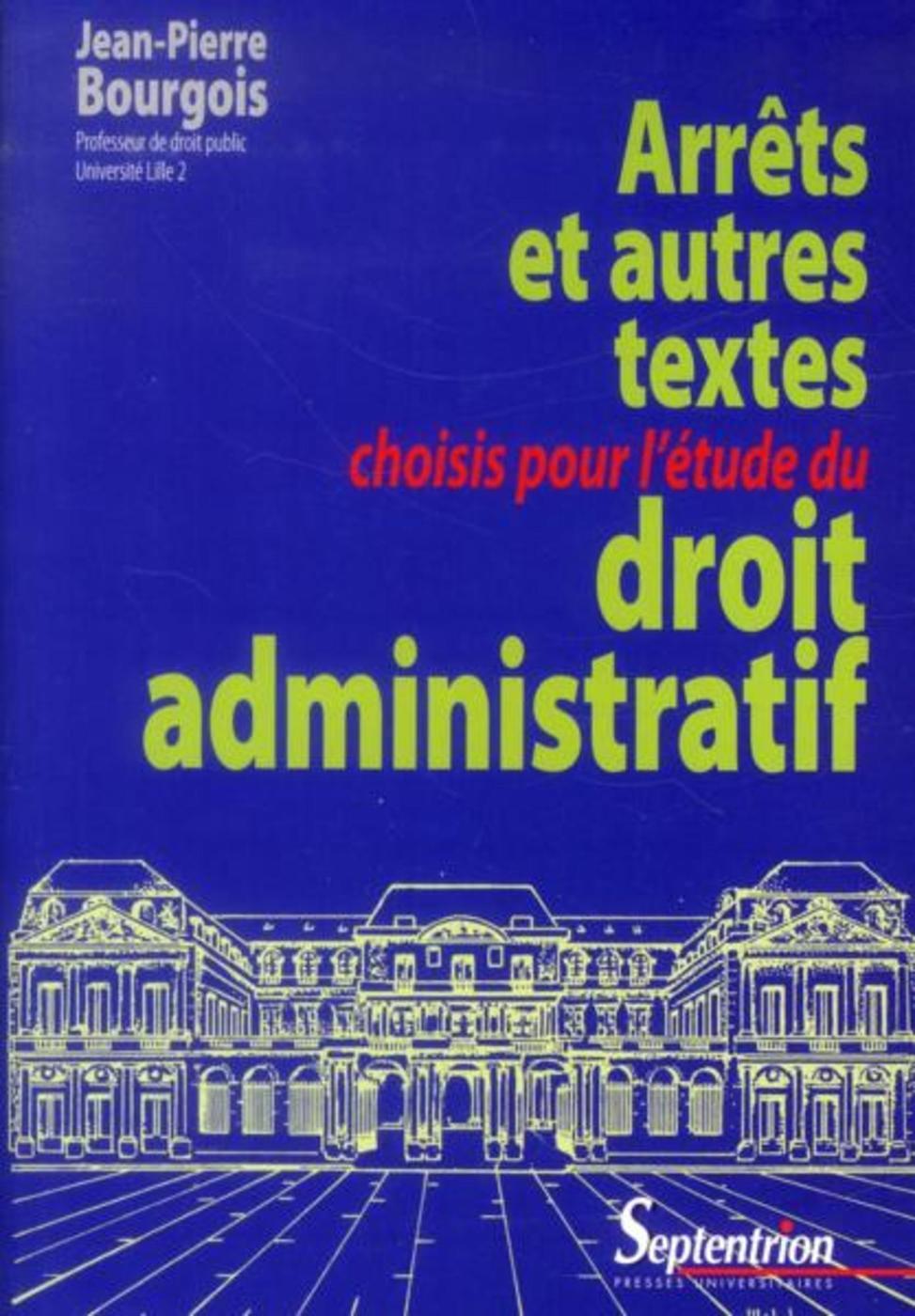 Arrêts et autres textes choisis pour l''étude du droit administratif