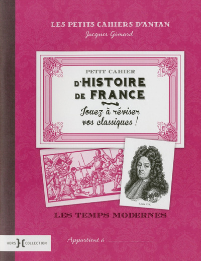 PETIT CAHIER D'HISTOIRE DE FRANCE : LES TEMPS MODERNES