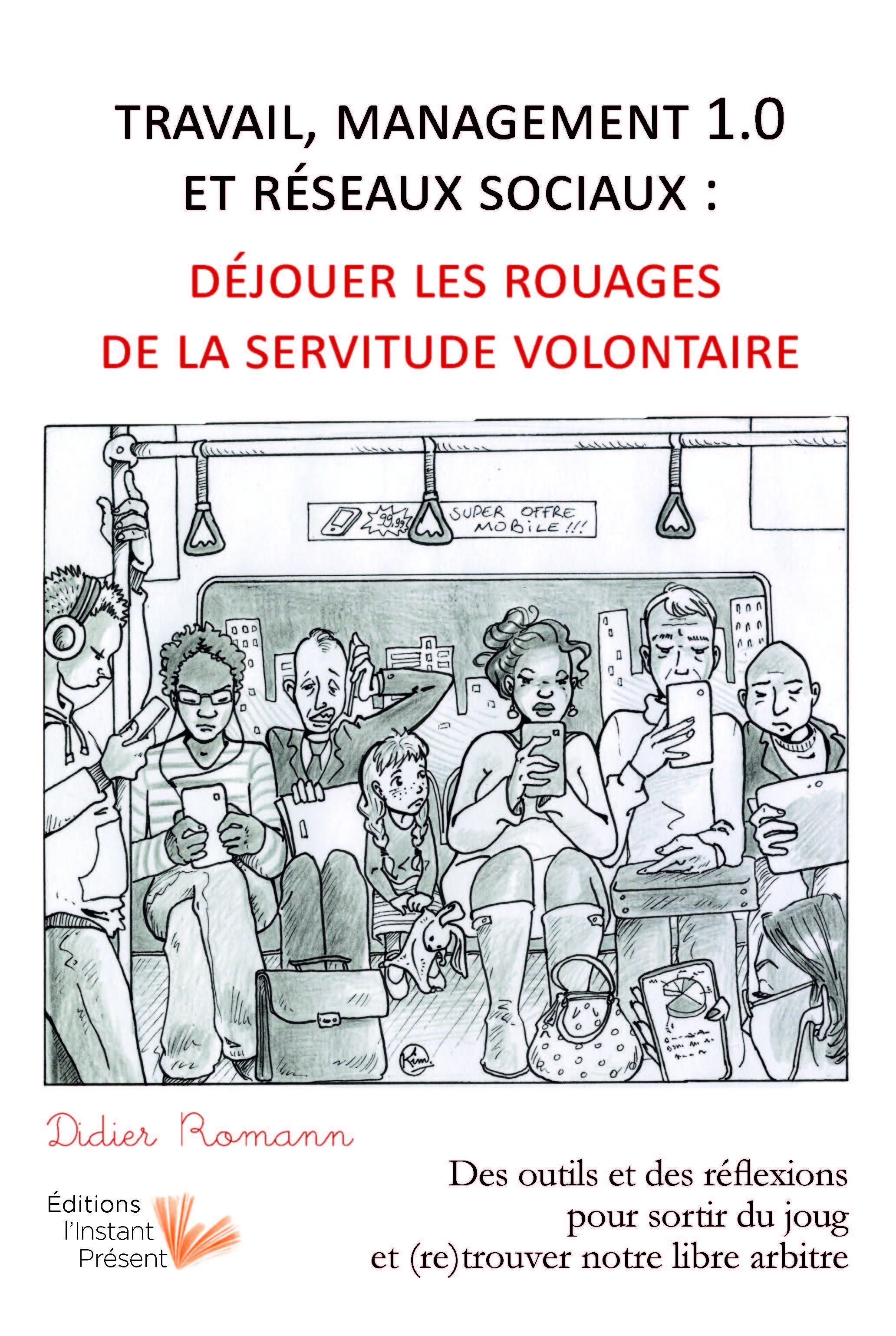 Travail, management 1.0 et réseaux sociaux, déjouer les rouages de la servitude volontaire - des outils et des réflexions pour sortir du joug et (re)trouver notre libre-arbitre