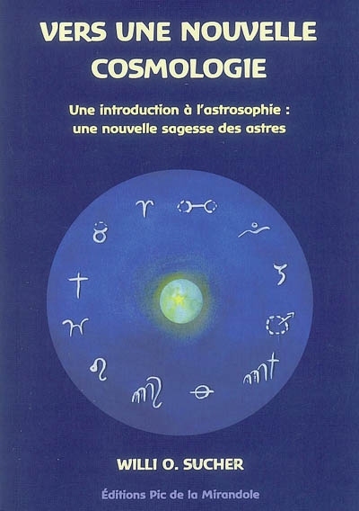 Vers une nouvelle cosmologie : une introduction à l'astrosophie : une nouvelle sagesse des astres