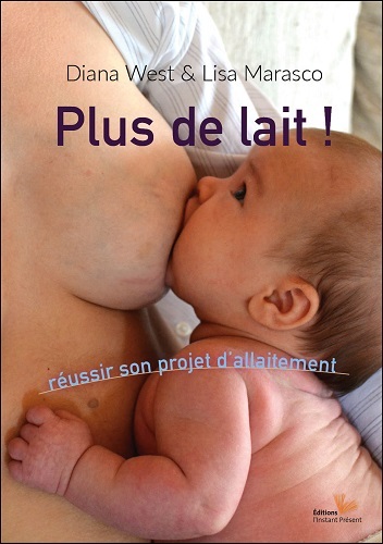 Plus de lait ! - réussir son projet d'allaitement
